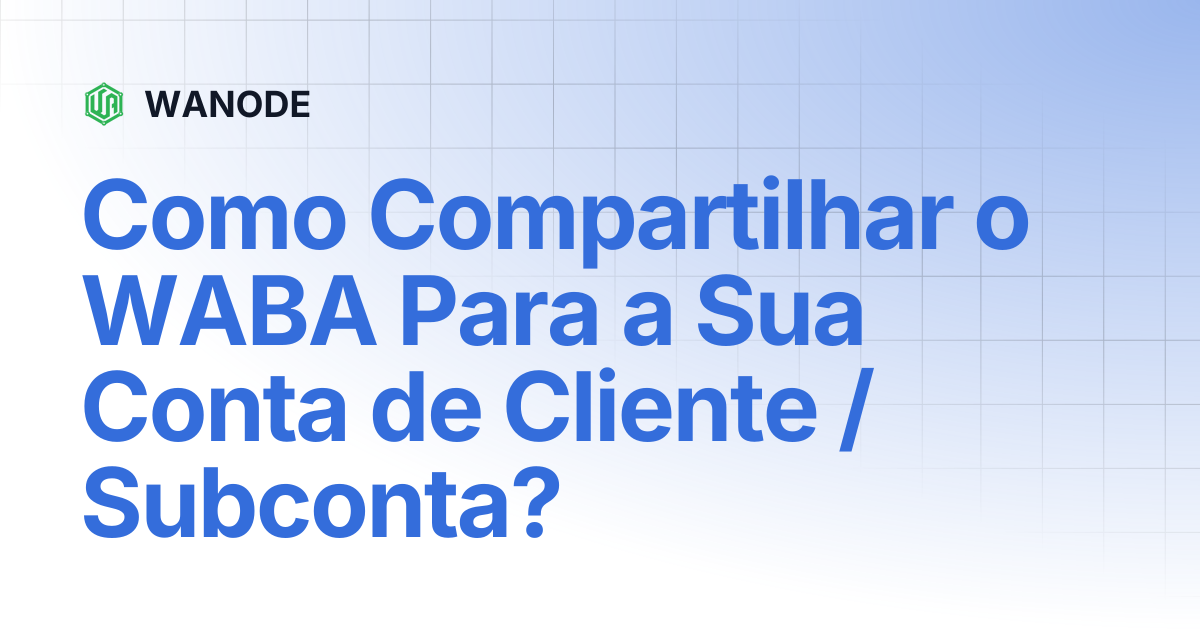 Como Compartilhar o WABA Para a Sua Conta de Cliente / Subconta ...