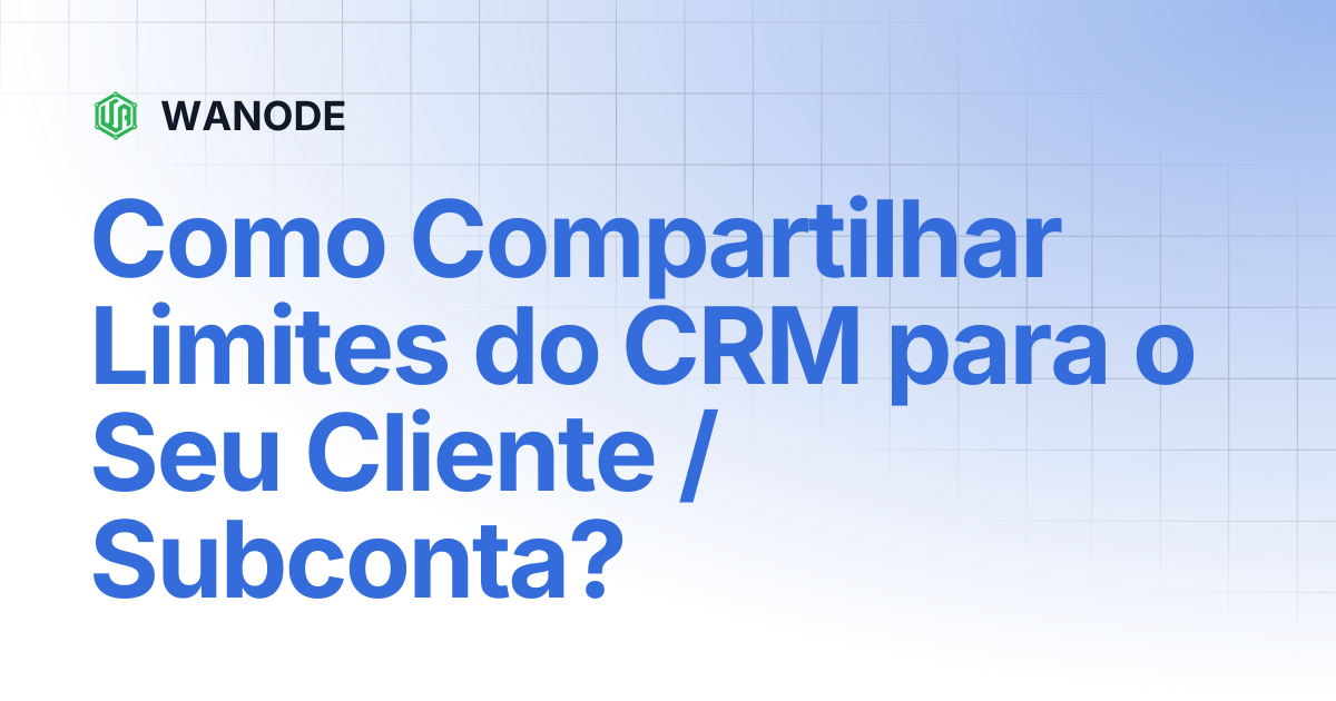 Como Compartilhar Limites do CRM para o Seu Cliente / Subconta ...