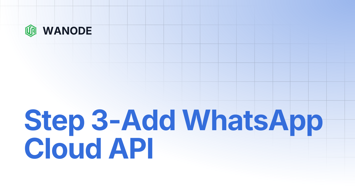 Step 3-Add WhatsApp Cloud API | WANODE